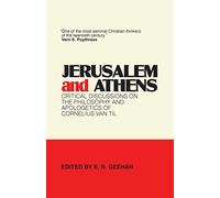 Jerusalem and Athens: Critical Discussions on the Philosophy and Apologetics of Cornelius Van Til