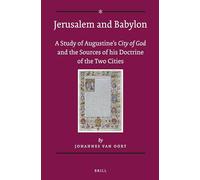 Jerusalem and Babylon: A Study of Augustine's City of God and the Sources of his Doctrine of the Two Cities