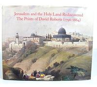 Jerusalem and the Holy Land Rediscovered: The Prints of David Roberts (1796-1864)