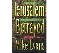 Jerusalem Betrayed: Ancient Prophecy and Modern Conspiracy Collide in the Holy City