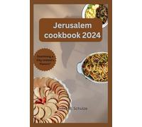 Jerusalem cookbook 2024: Investigating Jerusalem's Gastronomic Heritage: From Conventional Mezze to Contemporary Middle Eastern Treats."