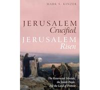 Jerusalem Crucified, Jerusalem Risen: The Resurrected Messiah, the Jewish People, and the Land of Promise