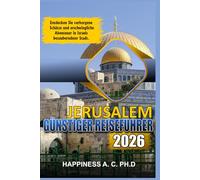 JERUSALEM GÜNSTIGER REISEFÜHRER 2026: Entdecken Sie verborgene Schätze und erschwingliche Abenteuer in Israels bezauberndster Stadt.