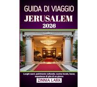JERUSALEM GUIDA DI VIAGGIO 2026: Luoghi sacri, patrimonio culturale, cucina locale, bazar, esperienze di gite di un giorno
