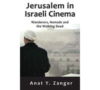 Jerusalem in Israeli Cinema: Wanderers, Nomads and the Walking Dead