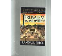 Jerusalem in Prophecy: God's Stage for the Final Drama