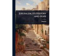 Jerusalem, its History and Hope