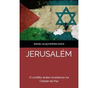 Jerusalém - O conflito árabe-israelense na Cidade da Paz (Estudos sobre Direito, Política e Religião)