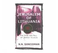 Jerusalem of Lithuania: The Rise and Fall of Jewish Vilnius