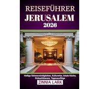JERUSALEM REISEFÜHRER 2026: Heilige Sehenswürdigkeiten, Kulturerbe, lokale Küche, Einkaufsbasare, Tagesausflüge