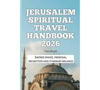 Jerusalem Spiritual Travel Handbook 2026: Sacred spaces, personal reflection and itinerary balance (2026 Travel, Tour and Vacation Guide Books)