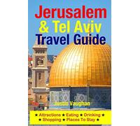 Jerusalem & Tel Aviv Travel Guide: Attractions, Eating, Drinking, Shopping & Places To Stay