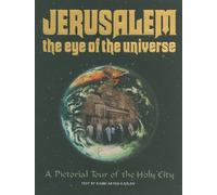 Jerusalem: the Eye of the Universe: A Pictorial Tour or Jerusalem