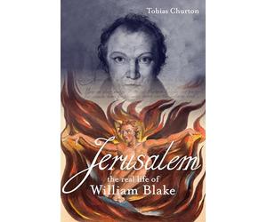 Jerusalem!: The Real Life of William Blake