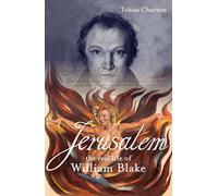 Jerusalem!: The Real Life of William Blake: A Biography