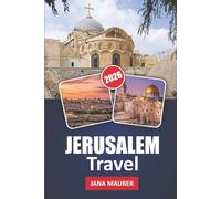 JERUSALEM TRAVEL GUIDE 2026: Explore Holy Sites, Ancient Streets, Local Culture, and Timeless Traditions
