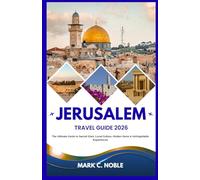JERUSALEM TRAVEL GUIDE 2026: The Ultimate Guide to Sacred Sites, Local Culture, Hidden Gems & Unforgettable Experiences