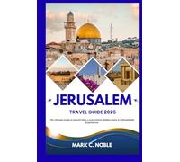 JERUSALEM TRAVEL GUIDE 2026: The Ultimate Guide to Sacred Sites, Local Culture, Hidden Gems & Unforgettable Experiences
