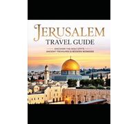 Jerusalem Travel Guide: DISCOVER THE HOLY CITY'S ANCIENT TREASURES & MODERN WONDERS (Beyond the postcard travel series)