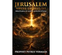 Jerusalem, Where Empires Die: Biblical Prophecy, the Antichrist, and Why Jerusalem Will Determine the Fate of Every Nation on Earth (The Convergence: The Last Prophetic Hour)