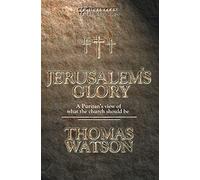 Jerusalem's Glory: A Puritan's View of What the Church Should Be
