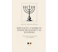 Jerusalén: O sobre el poder religioso y el judaísmo: Primera traducción al español
