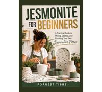 JESMONITE FOR BEGINNERS: A Practical Guide to Mixing, Casting, and Finishing Your Own Decorative Pieces