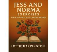 Jess and Norma Exercises: Practical Guide to Jessica Asquith Teachings