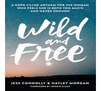 Jess Connolly The Wild & Free: A Hope-Filled Anthem for the Woman Who Feels Jess Connolly Multicolor