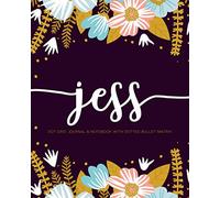 Jess: Dot Grid Journal & Notebook with Dotted Bullet Matrix: 110 pages for DIY Planners, Journaling, and Lettering & Calligraphy Practice Featuring Modern Florals & First Name ACH250d