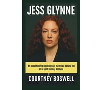JESS GLYNNE: An Unauthorized Biography of the Voice Behind the Viral Jet2 Holiday Anthem