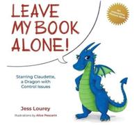 Jess Lourey Leave My Book Alone : Starring Claudette, a Dragon with Control in White Jess Lourey White