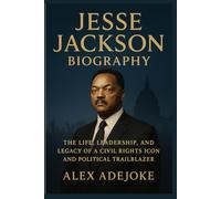 Jesse Jackson Biography: The Life, Leadership, and Legacy of a Civil Rights Icon and Political Trailblazer