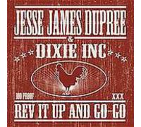 Jesse James Dupree & Dixie Inc - Rev It Up and Go-Go