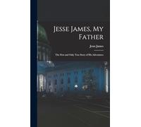 Jesse James, My Father: The First and Only True Story of His Adventures
