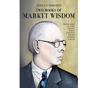 Jesse Livermore's Two Books of Market Wisdom: Reminiscences of a Stock Operator & Jesse Livermore's Methods of Trading in Stocks