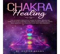 Jessica Adams Chakra Healing : The Ultimate Practical Guide to Open, Balance Jessica Adams Multicolor