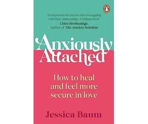 Jessica Baum - Anxiously Attached How to heal and feel more secure i - M245z