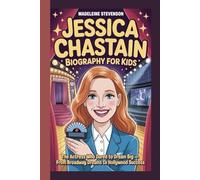 Jessica Chastain Biography for Kids: The Actress Who Dared to Dream Big - From Broadway Dreams to Hollywood Success