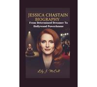 JESSICA CHASTAIN BIOGRAPHY: From Determined Dreamer To Hollywood Powerhouse