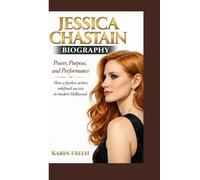 JESSICA CHASTAIN BIOGRAPHY: Power, Purpose, and Performance How a fearless actress redefined success in modern Hollywood