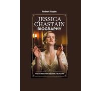 JESSICA CHASTAIN BIOGRAPHY: The Actress Who Became a Scholar