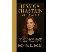 JESSICA CHASTAIN BIOGRAPHY: The Actress Who Changed The Heart Of Hollywood
