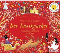 Peter Tschaikowsky. Der Nussknacker: Ein Musik-Bilderbuch zum Hören mit 10 Soun