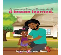 Jessica Doxey-Gray A CONVERSATION WITH MY DAD: A LESSON LEARNED Paperback Book Jessica Doxey-Gray Multicolor