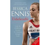 Jessica Ennis: Unbelievable - From My Childhood Dreams To Winning Olympic Gold by Jessica Ennis (1-Aug-2013) Paperback