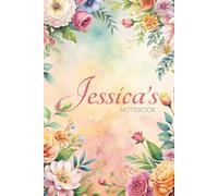 Jessica Floral Notebook: A Personalized Journal for Writing, Reflection & Everyday Notes: 6x9 Glossy Cover Notebook with Floral Pages and a Meaningful Name Story for Jessica