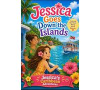 Jessica Goes Down the Islands (Jessica from London Adventure Series: Exploring Trinidad One Adventure at a Time)