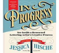 Jessica Hische In Progress (Revised Edition) : See Inside a Lettering Artist's Jessica Hische Multicolor