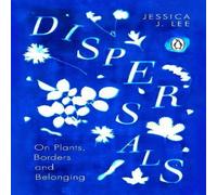 Jessica J. Lee Dispersals : On Plants, Borders & Belonging Paperback Book Jessica J. Lee Multicolor